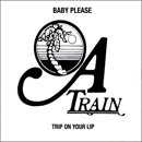A Train (ȥ쥤) / Baby Please - Trip On Your Lip (7
