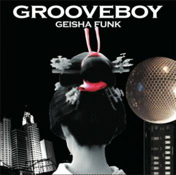 Grooveboy : Geisha Funk (MIX-CD) - マザー・ムーン・ミュージック 