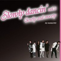 DJ MAKOTO : SLOWLY DANCIN' Vol.2 〜 GENTLY AND SWEETLY (MIX-CD)