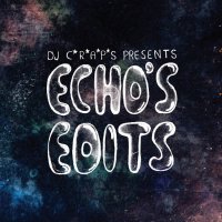 DJ C*R*A*P*S : Echo's Edits (CD)