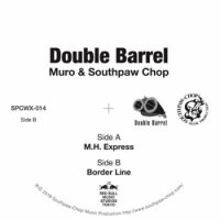 Double Barrel (MURO & Southpaw Chop): M.H. Express / Border Line (7)