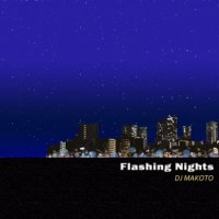 DJ MAKOTO：FLASHING NIGHTS (MIX-CD)