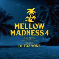 DJ TOZAONE : Mellow Madness 4 (MIX-CD)