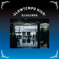 DJ GAJIROH (BONG BROS) : SLOWTEMPO HIGH (MIX-CD)