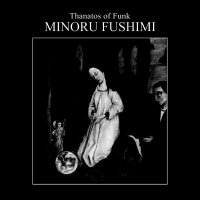 予約商品・MINORU FUSHIMI : THANATOS OF FUNK  (LP)