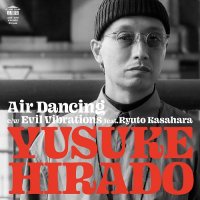 予約商品・YUSUKE HIRADO
Air Dancing / Evil Vibrations feat. Ryuto : Kasahara (7