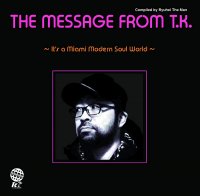 V.A. (COMPILED BY RYUHEI THE MAN) : 
THE MESSAGE FROM T.K. ~IT'S A MIAMI MODERN SOUL WORLD~ (CD)