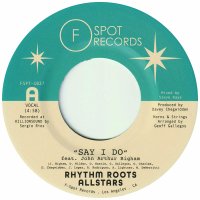 RHYTHM ROOTS ALLSTARS : Say I Do (feat. John Arthur Bigham) / Island Hustle (7”)