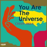 CHAN-MIKA : YOU ARE THE UNIVERSE (7