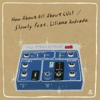 Slowly : How About All About (Us) feat.Liliana Andrade (7