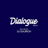 DJ GAJIROH (BONG BROS) : DIALOGUE VOL.12 (MIX-CD)