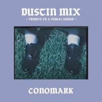 CONOMARK : DUSTIN MIX -TRIBUTE TO A VISUAL SOUND- (CHANNEL DUSTIN RADIO SHOW 02) (MIX-CD)