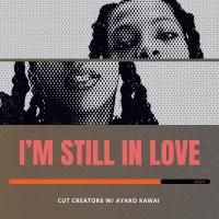 CUT CREATOR$ with Ayako Kawai : I'm Still in Love (7)