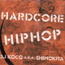 DJ KOCO a.k.a. SHIMOKITA / Hardcore Hip Hop (MIX-CD)