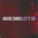 House Shoes / Let It Go (2LP)