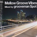 grooveman Spot / Mellow Groove Vibes (MIX-CD)