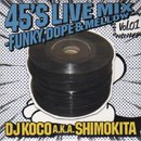 DJ KOCO a.k.a. SHIMOKITA / 45's LIVE MIX vol.01 (MIX-CD)