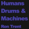 Ron Trent - Humans Drums & Machines