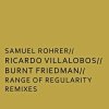 Samuel Rohrer - Range Of Regularity Remixes (by Ricardo Villalobos / Vilod / Burnt Friedman)