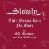 Slowly - Aint Gonna Run No More Feat. SA Martinez From Los Stellarians