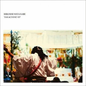 Hiroshi Watanabe - Takachiho EP