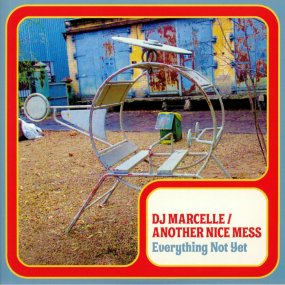 DJ Marcelle / Another Nice Mess - Everything Not Yet