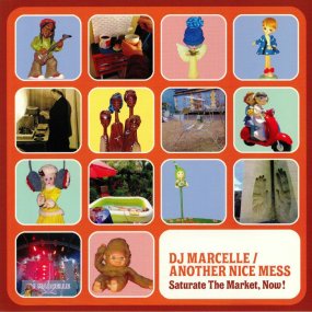 DJ Marcelle / Another Nice Mess - Saturate The Market, Now !