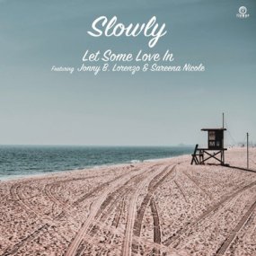 Slowly - Let Some Love In feat. Jonny B. Lorenzo & Sareena Nicole