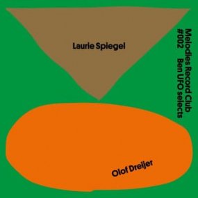 Laurie Spiegel / Olof Dreijer - Melodies Record Club 002: Ben UFO selects
