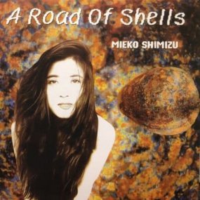 Mieko Shimizu (清水三恵子) - A Road Of Shells (貝の道)