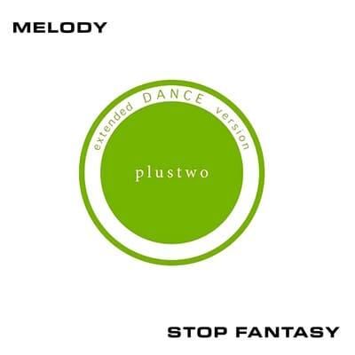 Plustwo - Melody / Stop Fantasy - Lighthouse Records Webstore
