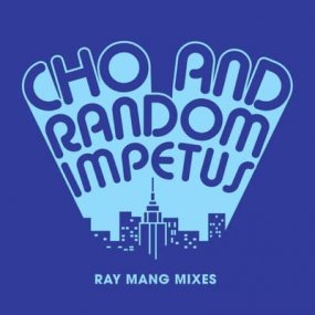 Cho & Random Impetus - Ray Mang Remixes