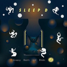 Sleep D - Greasy Beats & Blobs Vol. 1