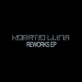Horatio Luna - Reworks EP (incl. Zepherin Saint / Patrice Scott / Kai Alce Remixes)