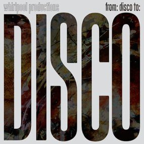 [試聴盤] Whirlpool Productions - From Disco To Disco