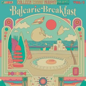 V.A. - Colleen 'Cosmo' Murphy Presents Balearic Breakfast Volume 1