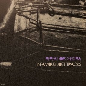 Repeat Orchestra - Infamous Lost Tracks