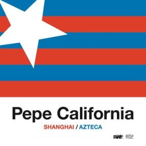 Pepe California - Shanghai / Azteca