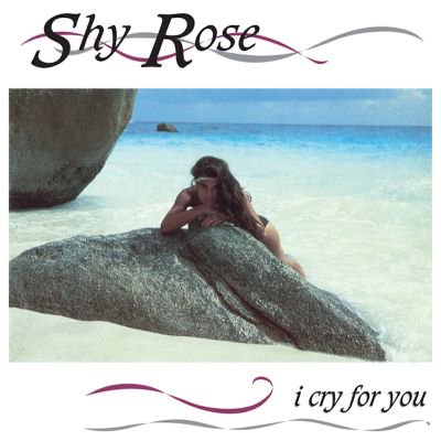 Shy Rose - I Cry For You - Lighthouse Records Webstore