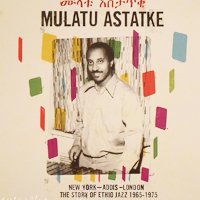 Mulatu Astatke - New York - Addis - London - The Story Of Ethio Jazz 1965-1975β