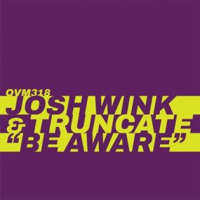 Josh Wink & Truncate - Be Aware