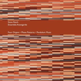 Steve Reich / Ensemble Avangarde - Four Organs / Phase Patterns / Pendulum Music
