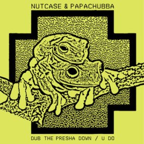 Nutcase & Papachubba - Dub The Presha Down / U Do