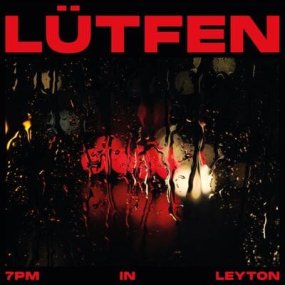 Lutfen - 7PM in Leyton