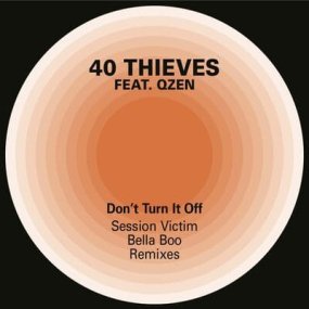 40 Thieves feat. Qzen - Don't Turn It Off(Session Victim / Bella Boo Remixes)