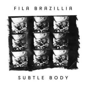 Fila Brazillia - Subtle Body