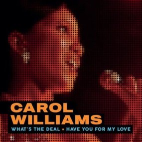 Carol Williams - What’s The Deal / Have You For My Love