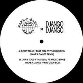 Django Django - Don’t Touch That Dial (Make A Dance Remixes)
