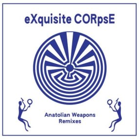 Exquisite Corpse - Anatolian Weapons Remixes