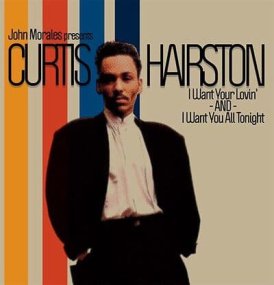 John Morales presents Curtis Hairston - I Want Your Lovin' / I Want You (All Tonight)